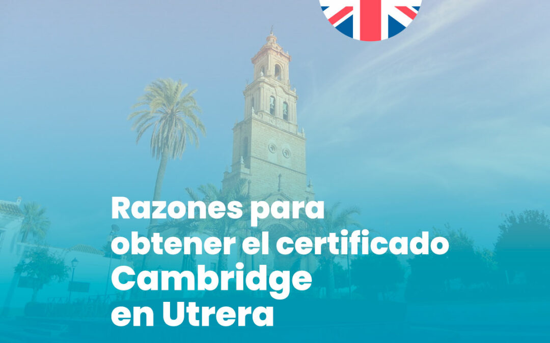 5 Razones para obtener el Certificado Cambridge de inglés en Bylingual Utrera